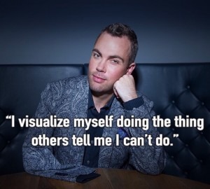 Quote: "I visualize myself doing the thing others tell me I can't do."