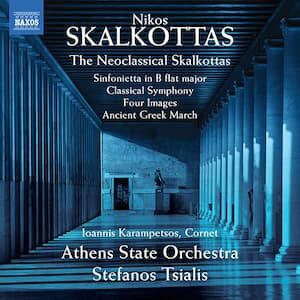 SKALKOTTAS, N.: Sinfonietta / Classical Symphony / 4 Images / Ancient Greek March (The Neoclassical Skalkottas)