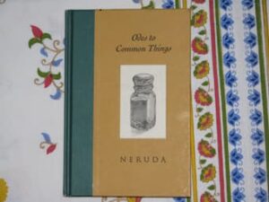 Pablo Neruda: Ode to Common Things