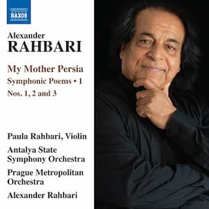 Alexander Rahbari: My Mother Persia Symphonic Poems