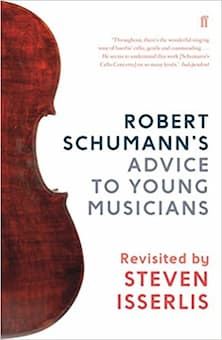 Robert Schumann’s ‘Advice to Young Musicians’ 