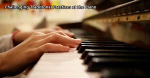 Should students conform to the “piano dogma” in their piano practice?
