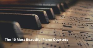 10 Most Beautiful Piano Quartets