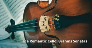 Romantic Cello Brahms Cello Sonatas