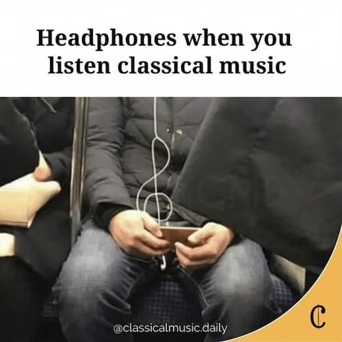 headphones when you listen to classical music joke