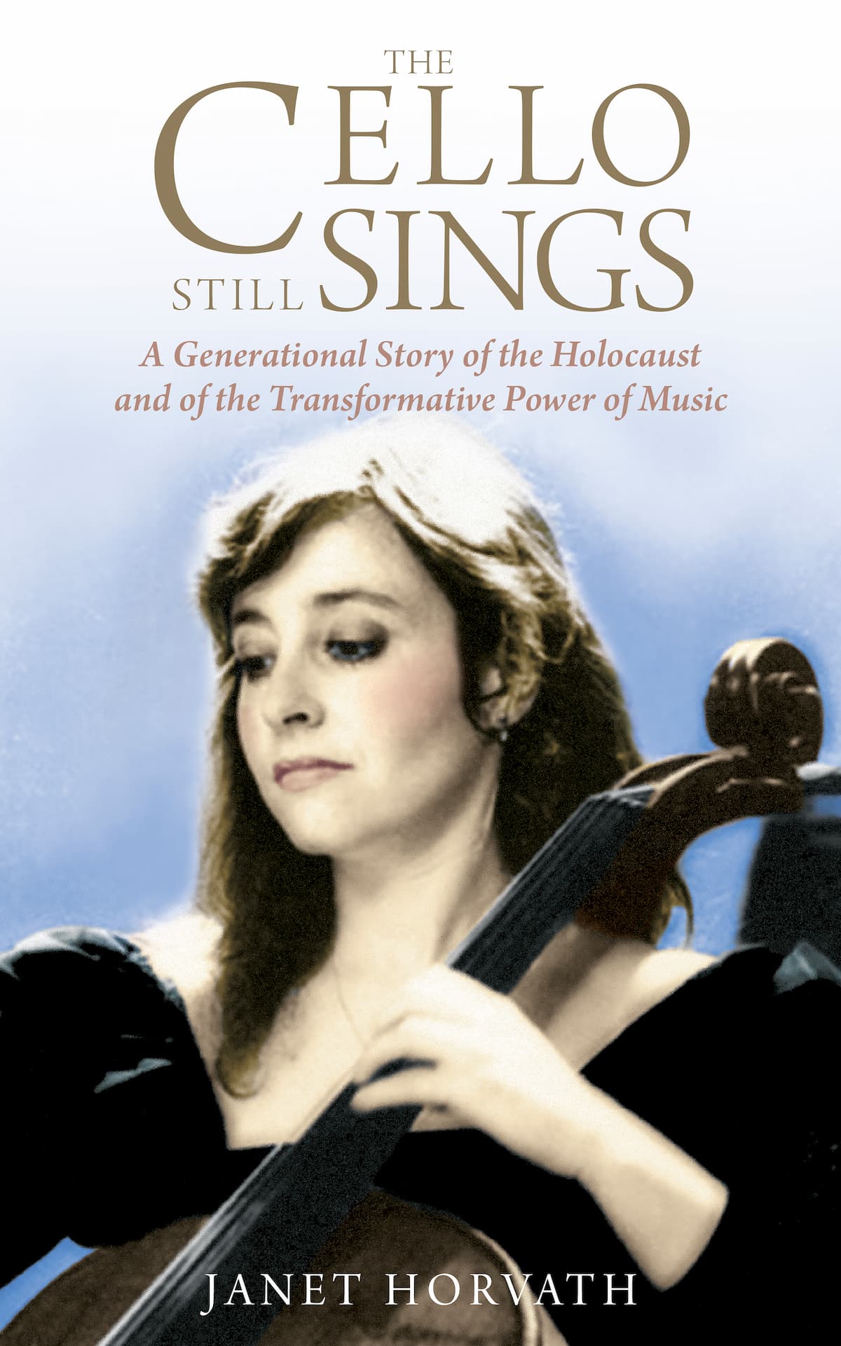 Book cover of "The Cello Still Sings - A Generational Story of the Holocaust and of the Transformative Power of Music"