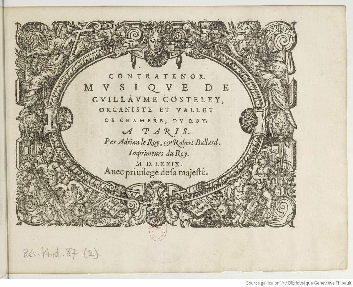 Guillaume Costeley: Musique de Guillaume Costeley, organiste ordinaire et vallet de chambre du... roy de France Charles IX..., Paris: A. Le Roy et R. Ballard, 1579 (Gallica, ark:/12148/bpt6k9928383)