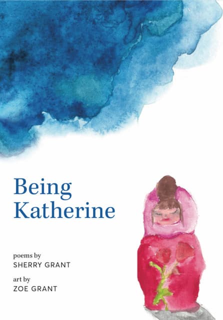 Being Katherine, poems by Sherry Grant