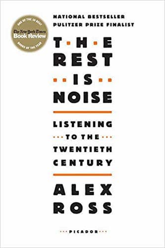 The Rest Is Noise, by Alex Ross