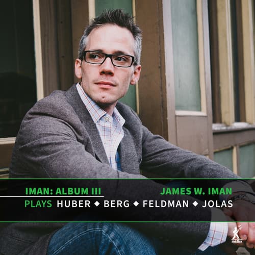 Album Volume III: James W. Iman plays Huber, Berg, Feldman and Jolas