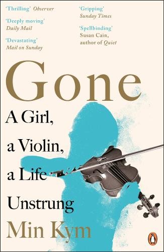Gone: A Girl, a Violin, a Life Unstrung by Min Kym