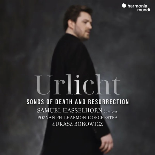 Samuel Hasselhorn: Urlicht — Songs of Death and Resurrection (Harmonia Mundi, 2024)