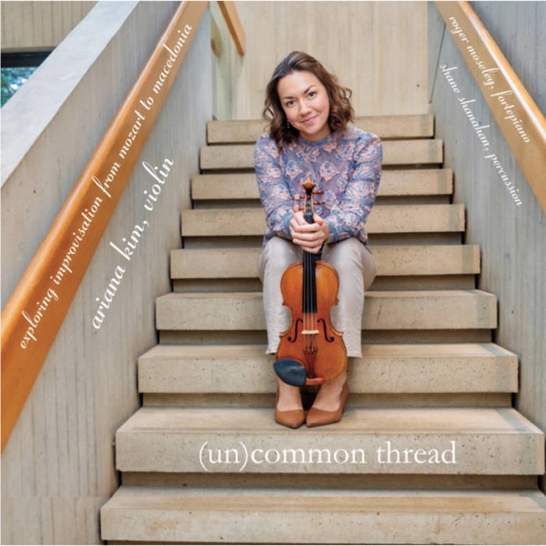 The Invisible Use of Improvisation: Ariana Kim’s <em>(Un)Common Thread</em>